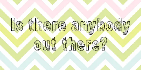 Is there anybody out there? font