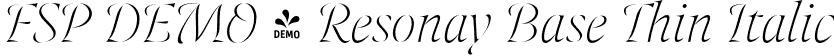 FSP DEMO - Resonay Base Thin Italic font | Fontspring-DEMO-resonaybase-thinitalic.otf