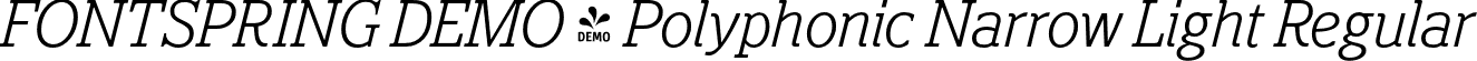 FONTSPRING DEMO - Polyphonic Narrow Light Regular font | Fontspring-DEMO-polyphonic-narrowlightitalic.otf