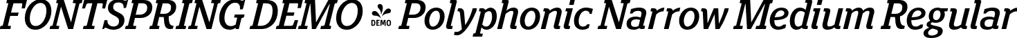 FONTSPRING DEMO - Polyphonic Narrow Medium Regular font | Fontspring-DEMO-polyphonic-narrowmediumitalic.otf