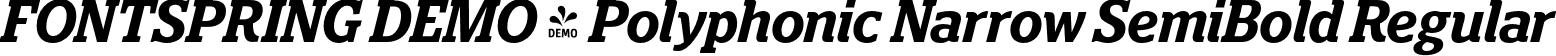 FONTSPRING DEMO - Polyphonic Narrow SemiBold Regular font | Fontspring-DEMO-polyphonic-narrowsemibolditalic.otf