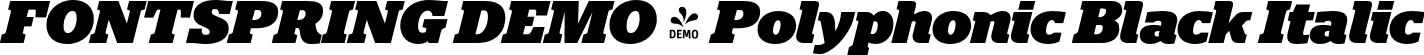 FONTSPRING DEMO - Polyphonic Black Italic font | Fontspring-DEMO-polyphonic-blackitalic.otf