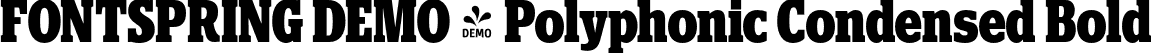 FONTSPRING DEMO - Polyphonic Condensed Bold font | Fontspring-DEMO-polyphonic-condensedbold.otf