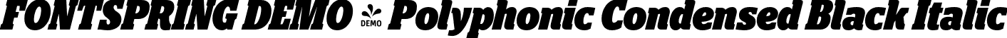 FONTSPRING DEMO - Polyphonic Condensed Black Italic font | Fontspring-DEMO-polyphonic-condensedblackitalic.otf