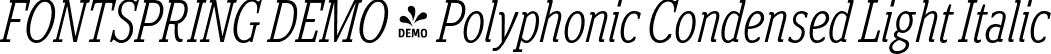FONTSPRING DEMO - Polyphonic Condensed Light Italic font | Fontspring-DEMO-polyphonic-condensedlightitalic.otf