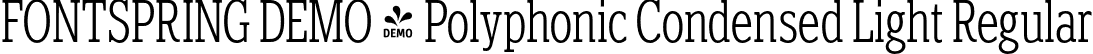 FONTSPRING DEMO - Polyphonic Condensed Light Regular font | Fontspring-DEMO-polyphonic-condensedlight.otf