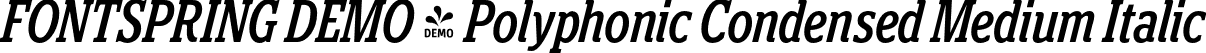 FONTSPRING DEMO - Polyphonic Condensed Medium Italic font | Fontspring-DEMO-polyphonic-condensedmediumitalic.otf