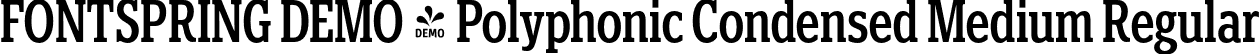 FONTSPRING DEMO - Polyphonic Condensed Medium Regular font | Fontspring-DEMO-polyphonic-condensedmedium.otf