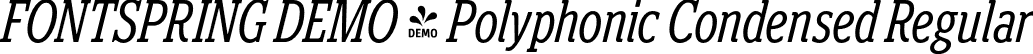 FONTSPRING DEMO - Polyphonic Condensed Regular font | Fontspring-DEMO-polyphonic-condenseditalic.otf