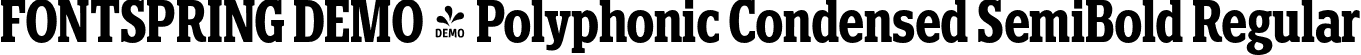 FONTSPRING DEMO - Polyphonic Condensed SemiBold Regular font | Fontspring-DEMO-polyphonic-condensedsemibold.otf