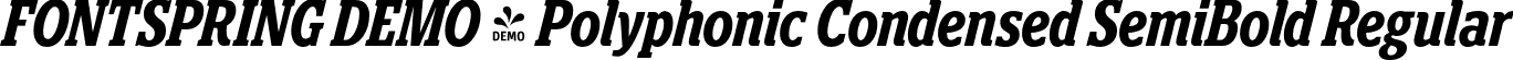 FONTSPRING DEMO - Polyphonic Condensed SemiBold Regular font | Fontspring-DEMO-polyphonic-condensedsemibolditalic.otf