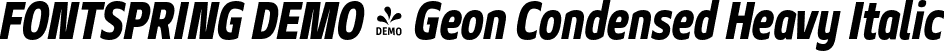 FONTSPRING DEMO - Geon Condensed Heavy Italic font | Fontspring-DEMO-geoncond-heavyit.otf