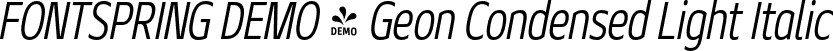 FONTSPRING DEMO - Geon Condensed Light Italic font | Fontspring-DEMO-geoncond-lightit.otf