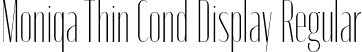 Moniqa Thin Cond Display Regular font | Moniqa-ThinCondensedDisplay.otf