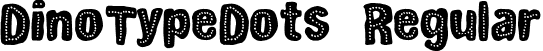 DinoTypeDots Regular font | DinoTypeDots.otf