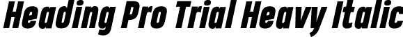 Heading Pro Trial Heavy Italic font | Heading-Pro-Heavy-Italic-trial.ttf