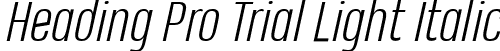 Heading Pro Trial Light Italic font | Heading-Pro-Light-Italic-trial.ttf