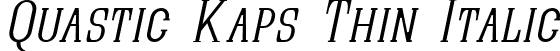 Quastic Kaps Thin Italic font | QUASIKTO.ttf