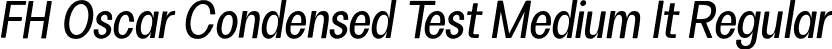 FH Oscar Condensed Test Medium It Regular font | FHOscarCondensedTest-MediumItalic.otf