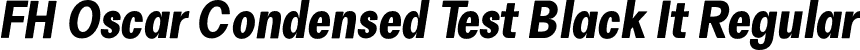 FH Oscar Condensed Test Black It Regular font | FHOscarCondensedTest-BlackItalic.otf