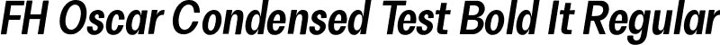 FH Oscar Condensed Test Bold It Regular font | FHOscarCondensedTest-BoldItalic.otf