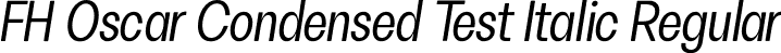 FH Oscar Condensed Test Italic Regular font | FHOscarCondensedTest-RegularItalic.otf
