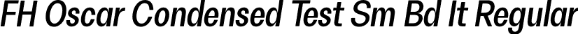 FH Oscar Condensed Test Sm Bd It Regular font | FHOscarCondensedTest-SemiBoldItalic.otf
