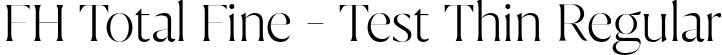 FH Total Fine - Test Thin Regular font | FHTotalFine-Test-Thin.otf