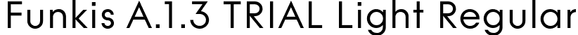 Funkis A.1.3 TRIAL Light Regular font | FunkisA.1.3TRIAL-Light.otf