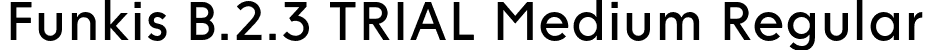 Funkis B.2.3 TRIAL Medium Regular font | FunkisB.2.3TRIAL-Medium.otf
