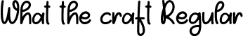 What the craft Regular font | Whatthecraft.ttf