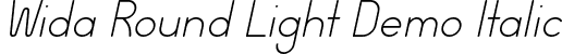Wida Round Light Demo Italic font | Wida Round Light Italic Demo.otf