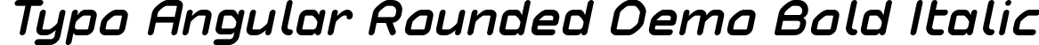 Typo Angular Rounded Demo Bold Italic font | Typo Angular Rounded Bold Italic Demo.otf