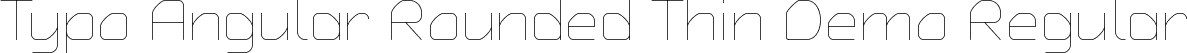 Typo Angular Rounded Thin Demo Regular font | Typo Angular Rounded Thin Demo.otf