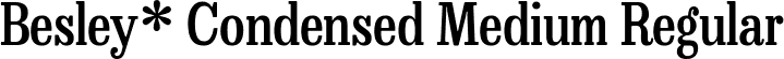 Besley* Condensed Medium Regular font | BesleyCondensed-Medium.ttf