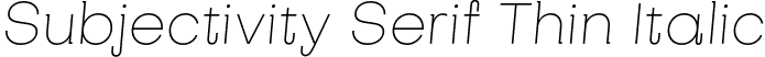 Subjectivity Serif Thin Italic font | SubjectivitySerif-Thin-Italic.otf