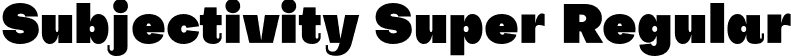 Subjectivity Super Regular font | Subjectivity-Super.otf