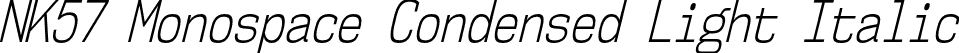 NK57 Monospace Condensed Light Italic font | nk57-monospace-cd-lt-it.otf