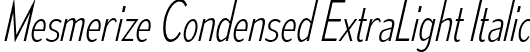 Mesmerize Condensed ExtraLight Italic font | mesmerize-cd-el-it.otf