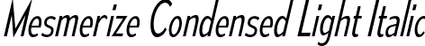 Mesmerize Condensed Light Italic font | mesmerize-cd-lt-it.otf