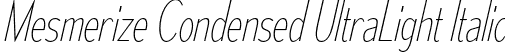 Mesmerize Condensed UltraLight Italic font | mesmerize-cd-ul-it.otf