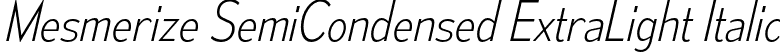 Mesmerize SemiCondensed ExtraLight Italic font | mesmerize-sc-el-it.otf