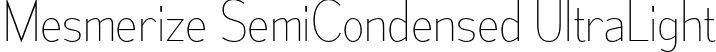 Mesmerize SemiCondensed UltraLight font | mesmerize-sc-ul.otf