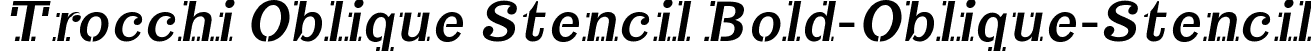 Trocchi Oblique Stencil Bold-Oblique-Stencil font | TrocchiBoldObliqueStencil.ttf