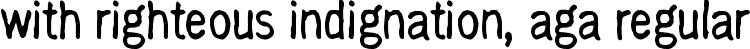 with righteous indignation, aga Regular font | with righteous indignation, again.ttf