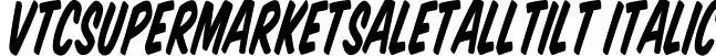 VTCSuperMarketSaleTallTilt Italic font | VTCSuperMarketSaleTallTilt.ttf