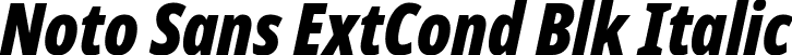 Noto Sans ExtCond Blk Italic font | NotoSans-ExtraCondensedBlackItalic.ttf