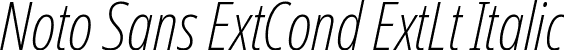 Noto Sans ExtCond ExtLt Italic font | NotoSans-ExtraCondensedExtraLightItalic.ttf