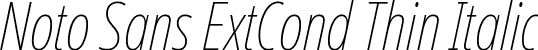 Noto Sans ExtCond Thin Italic font | NotoSans-ExtraCondensedThinItalic.ttf