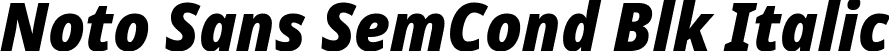 Noto Sans SemCond Blk Italic font | NotoSans-SemiCondensedBlackItalic.ttf